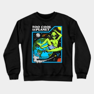 too cool for this planet Crewneck Sweatshirt